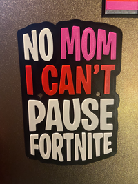 No Mom, I Cannot Pause Fortnite